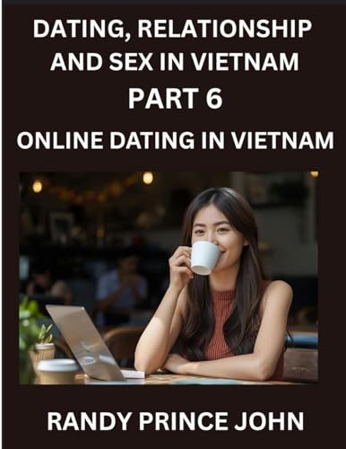 Dating, Relationship and Sex in Vietnam (Part 6)- Online dating in Vietnam, From Arranged Marriages to Tinder Swipes, Exploring Vietnam's Digital Love Revolution