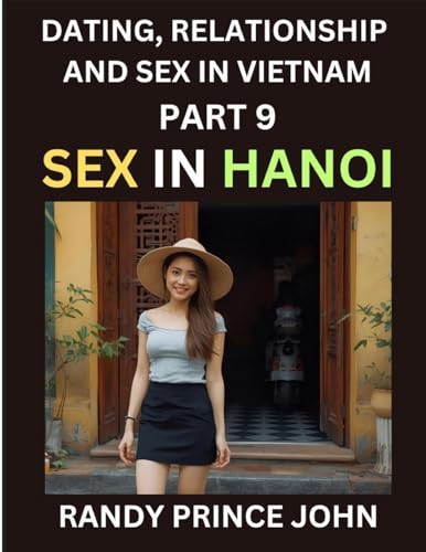 Dating, Relationship and Sex in Vietnam (Part 9)- Sex in Hanoi, Love and Intimacy in Hanoi's Heart, The Art of Sexual and Emotional Connection in Vietnamese Culture