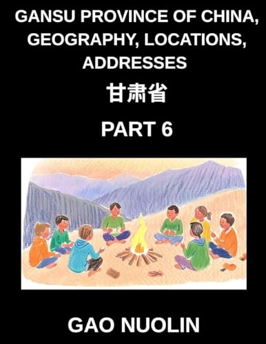 Gansu Province of China, Geography, Locations, Addresses (Part 6)- Mandarin Chinese Made Accessible - Understand Gansu's Address Structure, Names, and Surnames Through Characters, English, and Pinyin for HSK Success