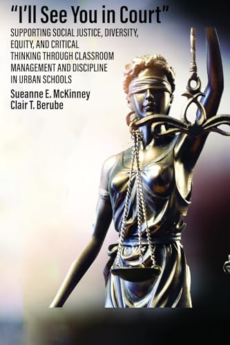 'I'll See You in Court' Supporting Social Justice, Diversity, Equity, and Critical Thinking Through Classroom Management and Discipline in Urban Schools