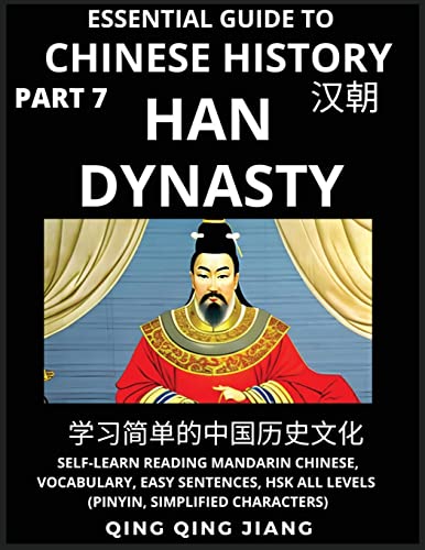Essential Guide to Chinese History (Part 7)- Han Dynasty, Large Print Edition, Self-Learn Reading Mandarin Chinese, Vocabulary, Phrases, Idioms, Easy Sentences, HSK All Levels, Pinyin, English, Simplified Characters