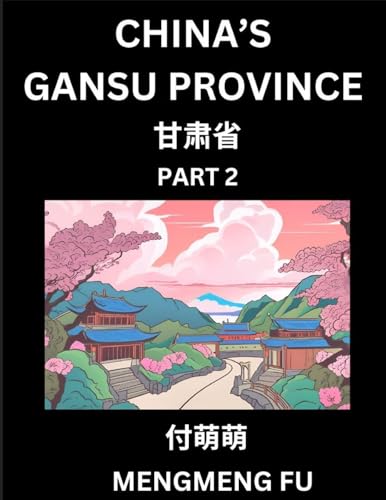China's Gansu Province (Part 2)- Learn Chinese Characters, Words, Phrases with Chinese Names, Surnames and Geography