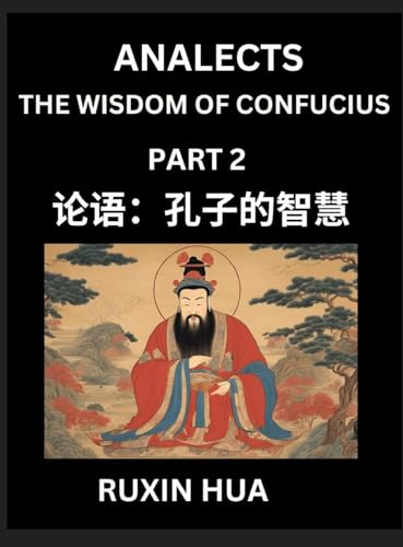Confucius Analects for Kids (Part 2) - Discover Chinese Language and Culture by Learning Ancient Confucian Philosophy, A Beginners to Mandarin, Easy Lessons on the Wisdom of Confucius, Simplified Characters with English for Chinese Reading Practice, HSK A