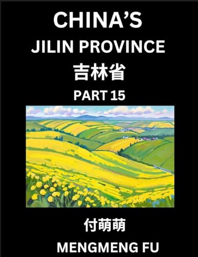 China's Jilin Province (Part 15)- Learn Chinese Characters, Words, Phrases with Chinese Names, Surnames and Geography, Books for Kids, Young and Adults, HSK All Levels to Understand Chinese Geographical Organization