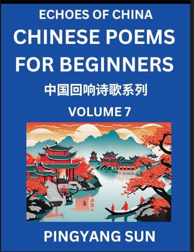 Chinese Poems for Beginners (Part 7)- Echoes of China Poetry Series, Learn Reading Chinese Poetry and Mandarin Chinese Language and Culture, Easy Lessons, Suitable of HSK Test Preparation