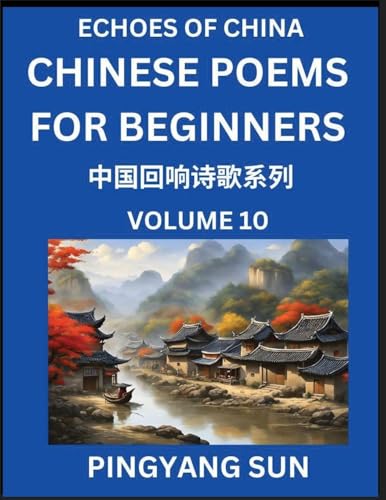 Chinese Poems for Beginners (Part 10)- Echoes of China Poetry Series, Learn Reading Chinese Poetry and Mandarin Chinese Language and Culture, Easy Lessons, Suitable of HSK Test Preparation