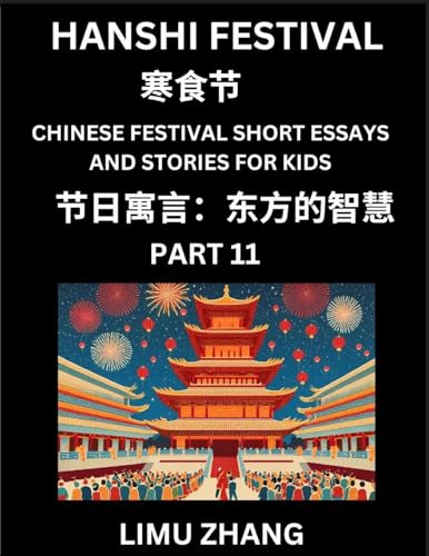 Chinese Festival Short Essays and Stories for Kids (Part 11)- Hanshi Festival, Fast Learn Mandarin Chinese Language, History and Culture with Traditional Chinese Festivals, Simple and Easy Lessons for Students of HSK All Levels, Beginners, Intermediate an