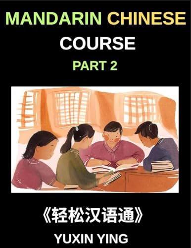 Mandarin Chinese Course (Part 2)- Master Chinese Your Way, Self-Paced Lessons, Vocabulary, Grammar, Pinyin & Cultural Insights for HSK Excellence