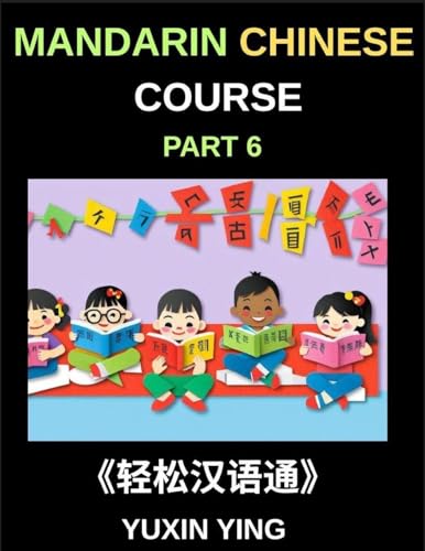 Mandarin Chinese Course (Part 6)- Chinese Unlocked, Self-Paced Learning with Vocabulary, Grammar, Pinyin & Cultural Journeys for HSK Success