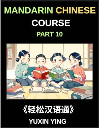 Mandarin Chinese Course (Part 10)- Chinese Odyssey, Self-Learn with Easy Lessons, Vocabulary, Grammar, Pinyin & Cultural Treasures for HSK All-Level Triumph
