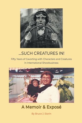 ...Such Creatures In! - Fifty Years of Cavorting with Characters and Creatures in  International Showbusiness