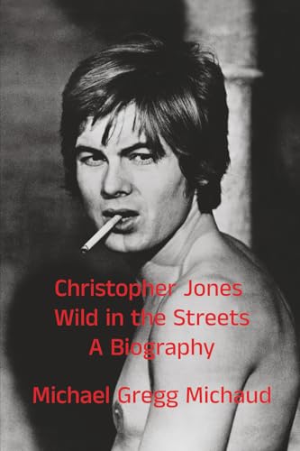 Christopher Jones - Wild in the Streets - A Biography