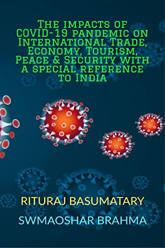 The impacts of COVID-19 pandemic on International Trade, Economy, Tourism, Peace and Security with a special reference to India