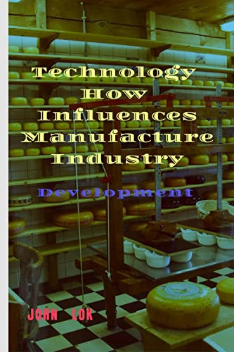 Technology How Influences Manufacture Industry
