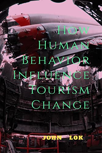 How Human Behavior Influence Tourism Change