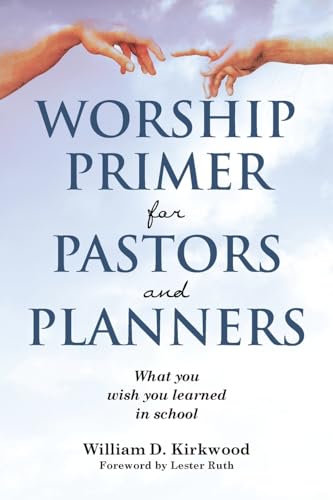 WORSHIP PRIMER FOR PASTORS AND PLANNERS  WHAT YOU WISH YOU LEARNED IN SCHOOL