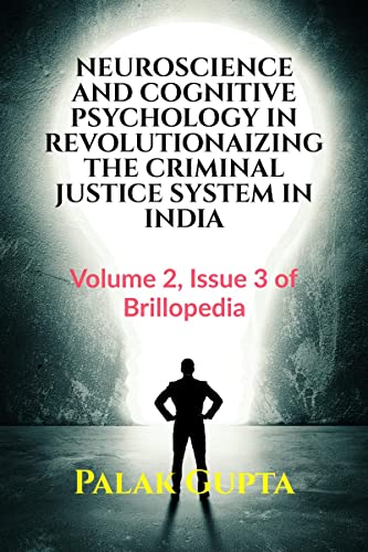 NEUROSCIENCE AND COGNITIVE PSYCHOLOGY IN REVOLUTIONAIZING THE CRIMINAL JUSTICE SYSTEM IN INDIA