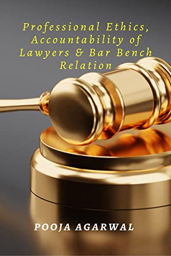 Professional Ethics, Accountability of Lawyers & Bar Bench Relation