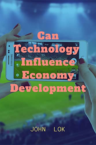 Can Technology  Influence Economy Development