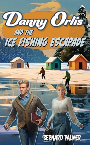Danny Orlis and the Ice Fishing Escapade