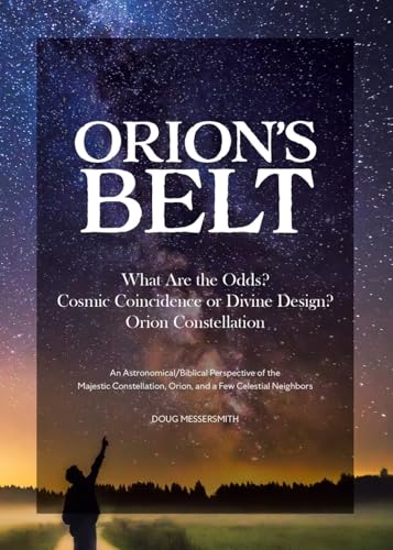 Orion's Belt  What Are the Odds? Cosmic Coincidence or Divine Design? Orion Constellation