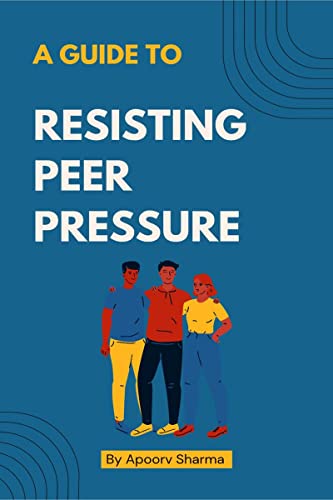 A guide to Resisting Peer Pressure