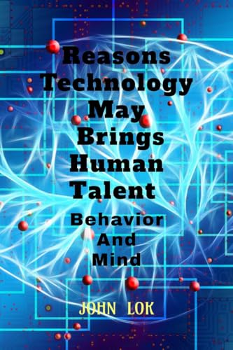 Reasons Technology May Brings Human Talent Behavior