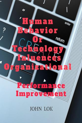 Human Behavior Or Technology Influences Organizational
