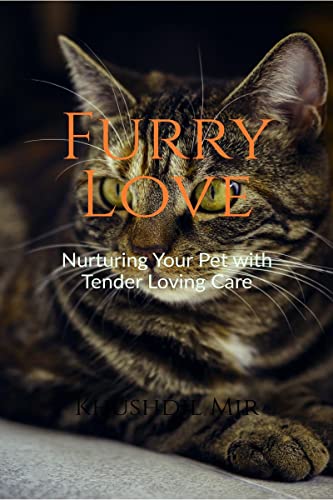 Furry Love Nurturing Your Pet with Tender Loving Care