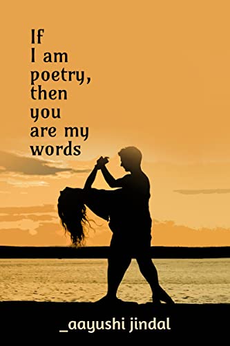 If I am poetry, then you are my words
