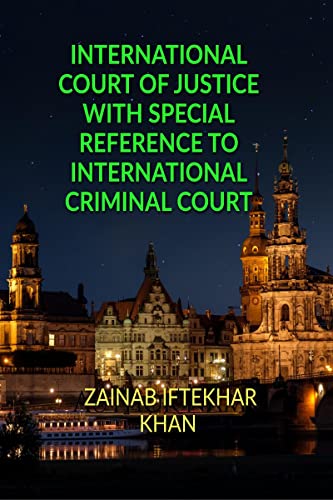 INTERNATIONAL COURT OF JUSTICE WITH SPECIAL REFERENCE TO INTERNATIONAL CRIMINAL COURT