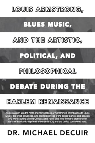 Louis Armstrong, Blues Music, and the Artistic, Political, and Philosophical Debate During the Harlem Renaissance