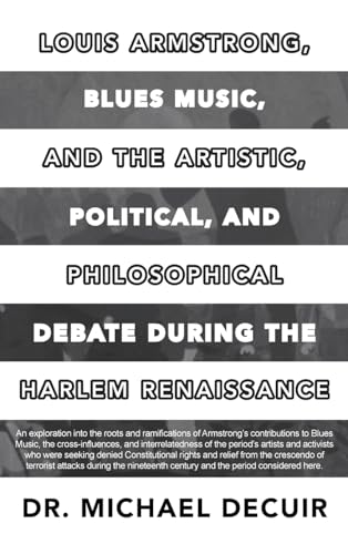 Louis Armstrong, Blues Music, and the Artistic, Political, and Philosophical Debate During the Harlem Renaissance