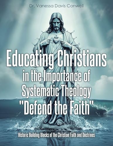 Educating Christians in the Importance of Systematic Theology 'Defend the Faith'