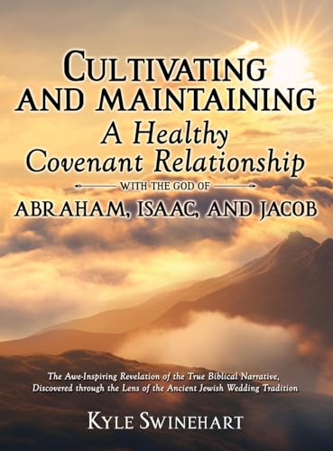 CULTIVATING AND MAINTAINING A HEALTHY COVENANT RELATIONSHIP WITH THE GOD OF ABRAHAM, ISAAC, AND JACOB