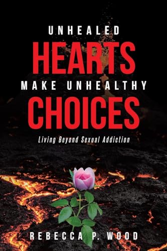 UNHEALED HEARTS MAKE UNHEALTHY CHOICES