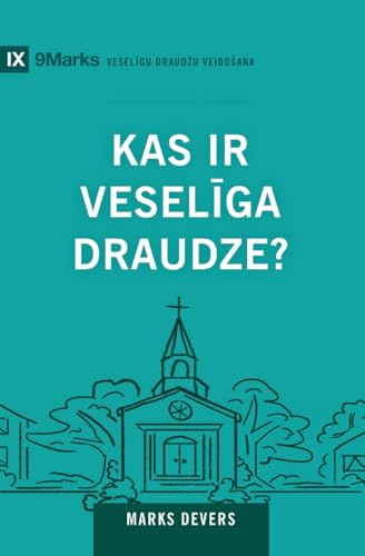 What Is a Healthy Church? / Kas ir veselīga draudze?