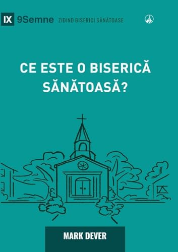 What Is a Healthy Church? (2nd Edition) / Ce este o biserică sănătoasă?