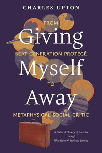 Giving Myself Away,  From Beat Generation Protégé To Metaphysical Social Critic