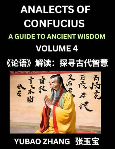 Analects of Confucius (Part 4)- A Guide to Ancient Wisdom, Learn Chinese Language and Culture with Quotes and Sayings from Lunyu, Confucianism Lessons of Life Propagated by China's Master Confucius and His Disciples