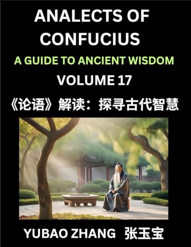 Analects of Confucius (Part 17)- A Guide to Ancient Wisdom, Learn Chinese Language and Culture with Quotes and Sayings from Lunyu, Confucianism Lessons of Life Propagated by China's Master Confucius and His Disciples