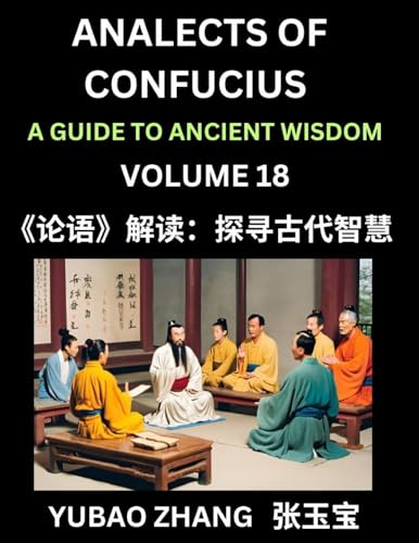 Analects of Confucius (Part 18)- A Guide to Ancient Wisdom, Learn Chinese Language and Culture with Quotes and Sayings from Lunyu, Confucianism Lessons of Life Propagated by China's Master Confucius and His Disciples