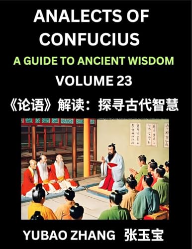 Analects of Confucius (Part 23)- A Guide to Ancient Wisdom, Learn Chinese Language and Culture with Quotes and Sayings from Lunyu, Confucianism Lessons of Life Propagated by China's Master Confucius and His Disciples
