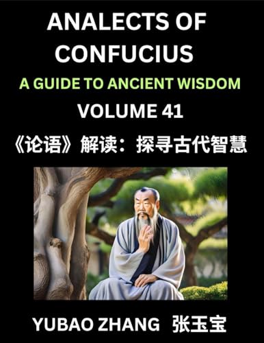 Analects of Confucius (Part 41)- A Guide to Ancient Wisdom, Learn Chinese Language and Culture with Quotes and Sayings from Lunyu, Confucianism Lessons of Life Propagated by China's Master Confucius and His Disciples
