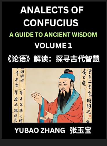 Analects of Confucius (Part 1)- A Guide to Ancient Wisdom, Learn Chinese Language and Culture with Quotes and Sayings from Lunyu, Confucianism Lessons of Life Propagated by China's Master Confucius and His Disciples