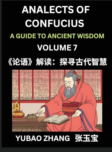 Analects of Confucius (Part 7)- A Guide to Ancient Wisdom, Learn Chinese Language and Culture with Quotes and Sayings from Lunyu, Confucianism Lessons of Life Propagated by China's Master Confucius and His Disciples
