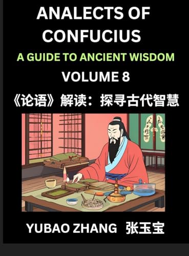 Analects of Confucius (Part 8)- A Guide to Ancient Wisdom, Learn Chinese Language and Culture with Quotes and Sayings from Lunyu, Confucianism Lessons of Life Propagated by China's Master Confucius and His Disciples