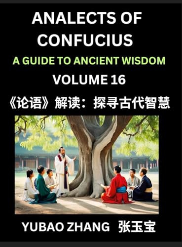 Analects of Confucius (Part 16)- A Guide to Ancient Wisdom, Learn Chinese Language and Culture with Quotes and Sayings from Lunyu, Confucianism Lessons of Life Propagated by China's Master Confucius and His Disciples