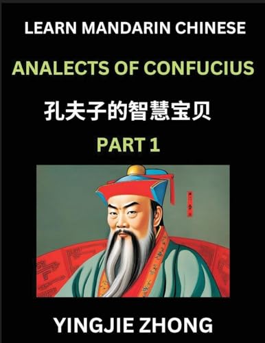 Analects Of Confucius (Part 1)- Discover Ancient Chinese History And Culture, Self-Learn Reading Mandarin Chinese With Confucian Short Stories For Kids, Teen, Young, Adults, Beginners, Intermediate, Advanced Level Students, Lunyu, Simplified Characters, P