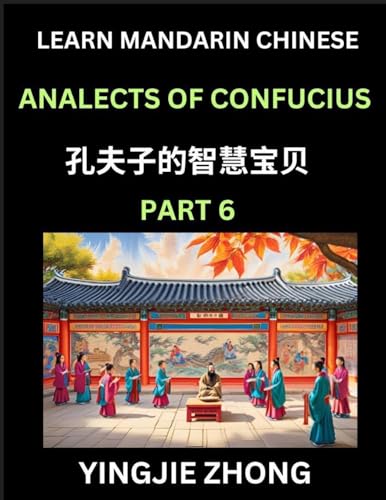 Analects Of Confucius (Part 6)- Discover Ancient Chinese History And Culture, Self-Learn Reading Mandarin Chinese With Confucian Short Stories For Kids, Teen, Young, Adults, Beginners, Intermediate, Advanced Level Students, Lunyu, Simplified Characters, P